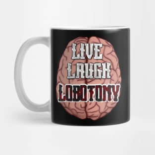 Live, Laugh, Lobotomy with brain Mug